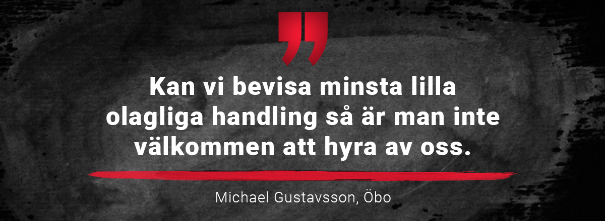 Bild som består av text i form av ett citat: Kan vi bevisa minsta lilla olagliga handling så är man inte välkommen att hyra av oss. Michael Gustavsson, Öbo